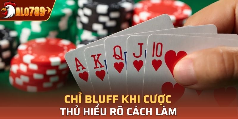 Chỉ bluff khi cược thủ hiểu rõ cách làm