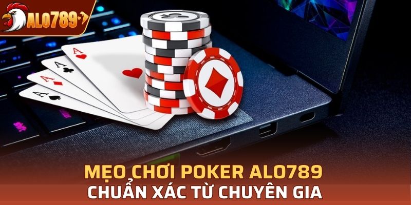 Mẹo chơi Poker Alo789 chuẩn xác từ chuyên gia