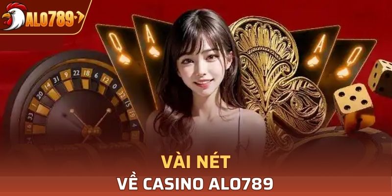 Vài nét về Casino Alo789